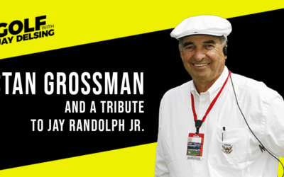 Stan Grossman and a Tribute to Jay Randolph Jr. – Golf with Jay Delsing