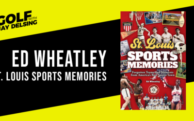 Ed Wheatley, St. Louis Sports Memories – Golf with Jay Delsing