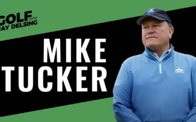 Mike Tucker – May 2023 – Golf with Jay Delsing