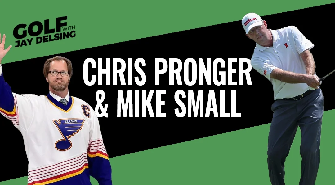 Chris Pronger and Mike Small – Golf with Jay Delsing