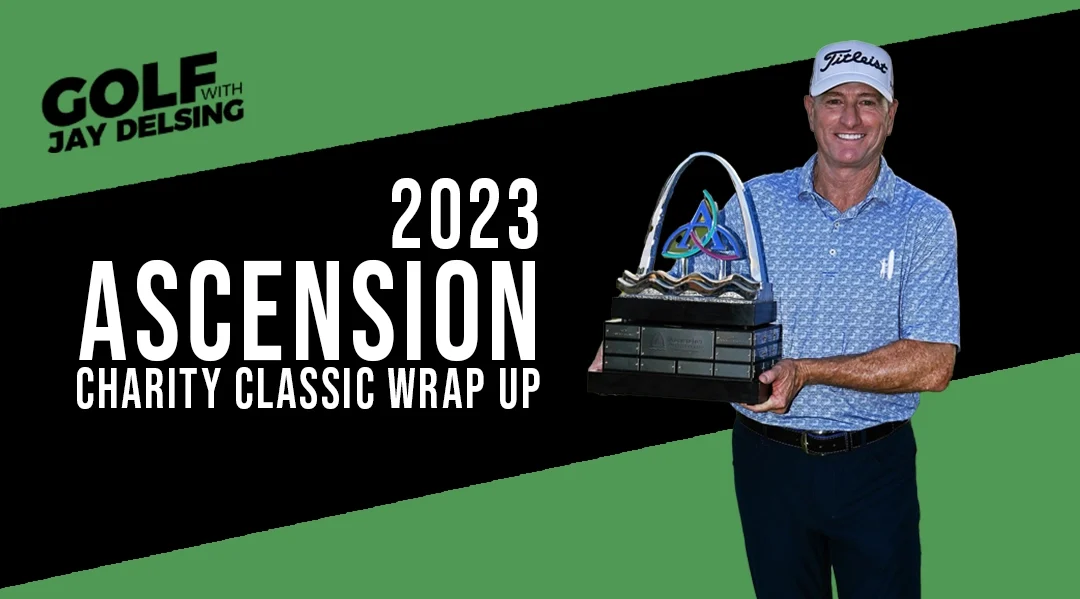 Deep Dive into the Ascension Charity Classic – Golf with Jay Delsing