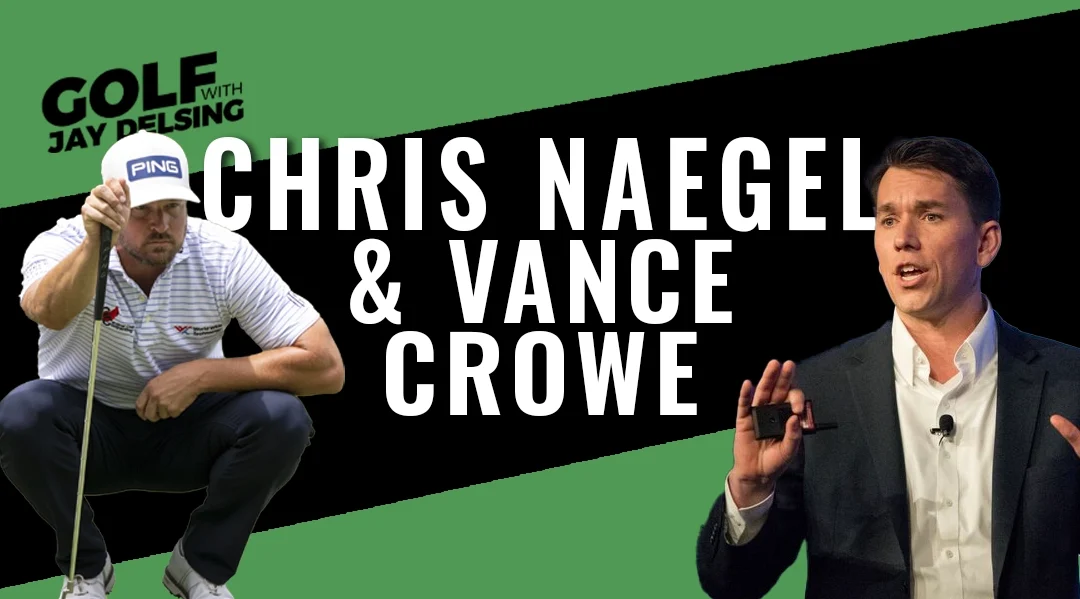 Vance Crowe and Chris Naegel – Golf with Jay Delsing