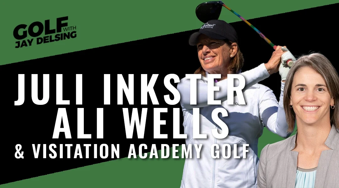 Juli Inkster, Ali Wells and STL’s Visitation Academy – Golf with Jay Delsing
