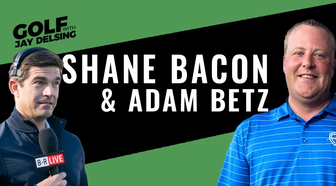 Shane Bacon and Adam Betz – Golf with Jay Delsing