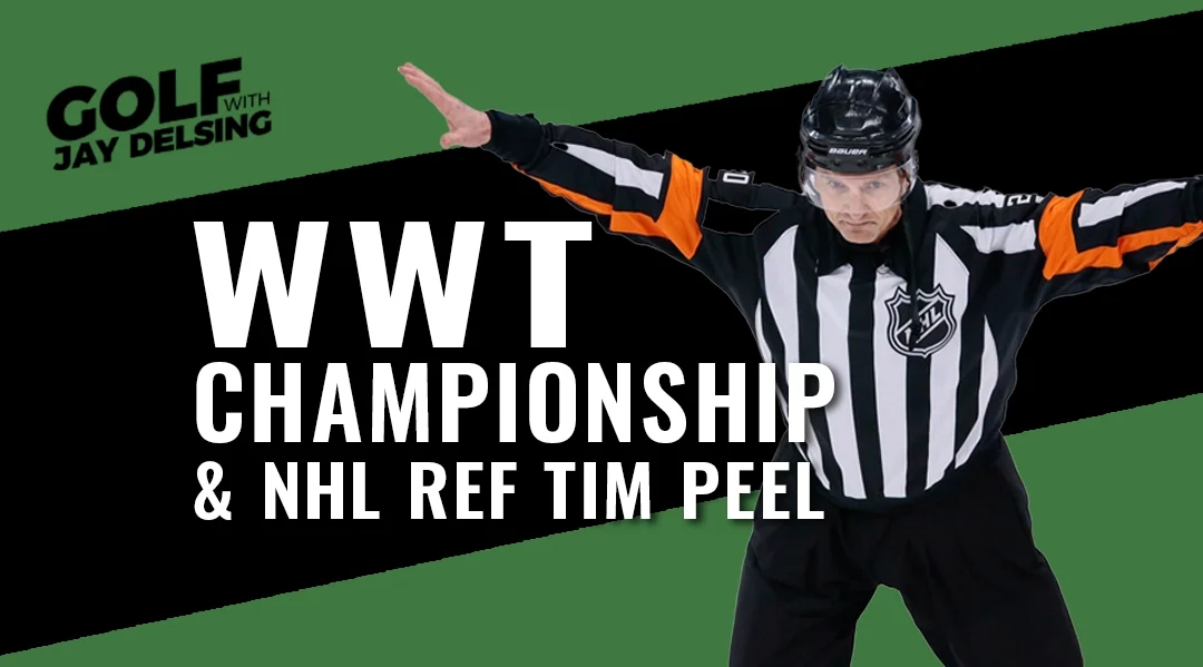 WWT Championship and NHL Ref Tim Peel – Golf with Jay Delsing