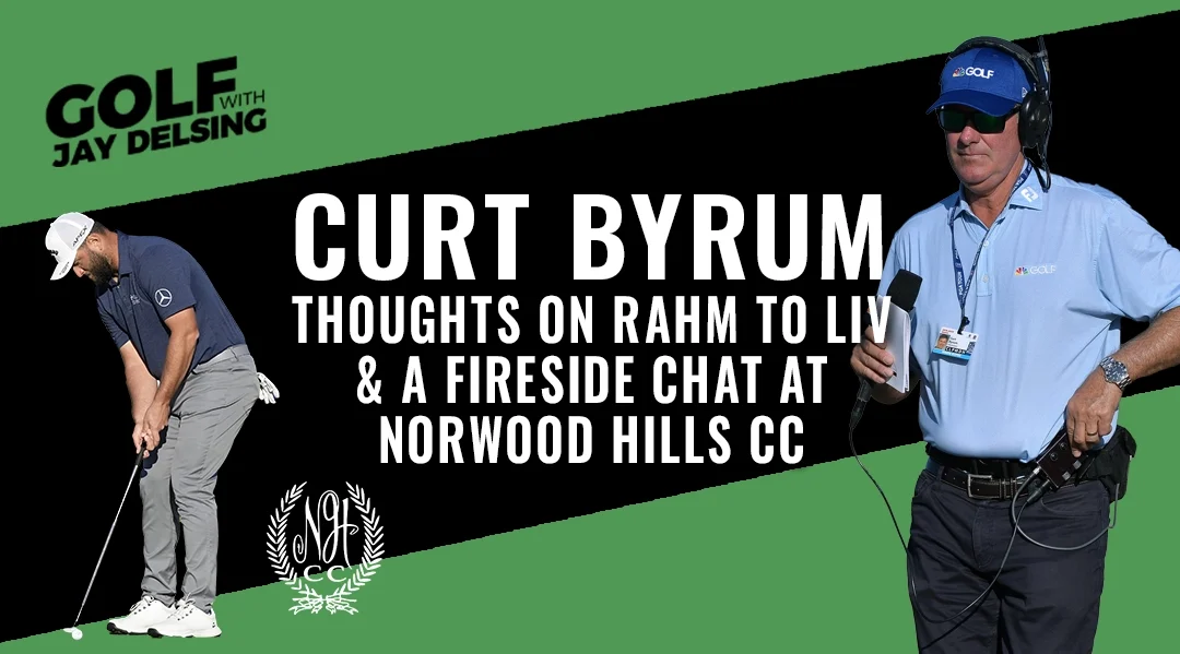 Curt Byrum, Rahm to LIV thoughts and Fireside Chat at Norwood Hills CC – Golf with Jay Delsing