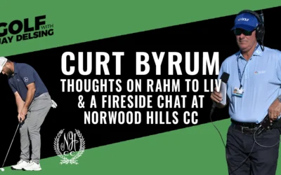 Curt Byrum, Rahm to LIV thoughts and Fireside Chat at Norwood Hills CC – Golf with Jay Delsing