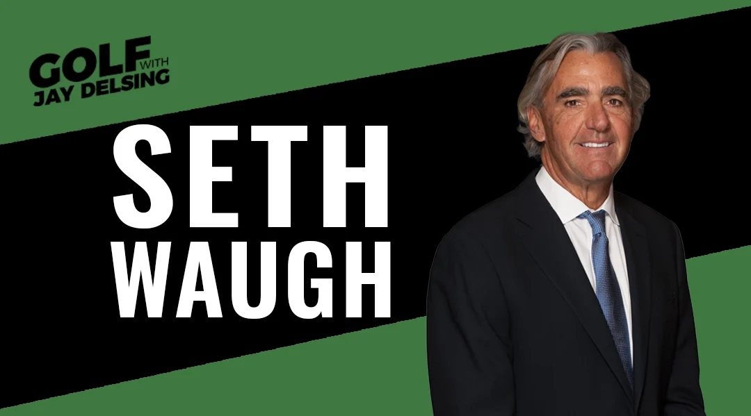 Seth Waugh, CEO PGA of America – Golf with Jay Delsing