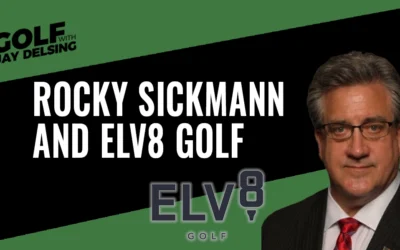 Rocky Sickmann and Elv8 Golf – Golf with Jay Delsing