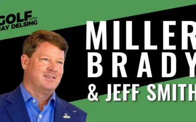 PGA Tour of Champions’ Miller Brady and Jeff Smith of Walters Golf Mgmt – Golf with Jay Delsing