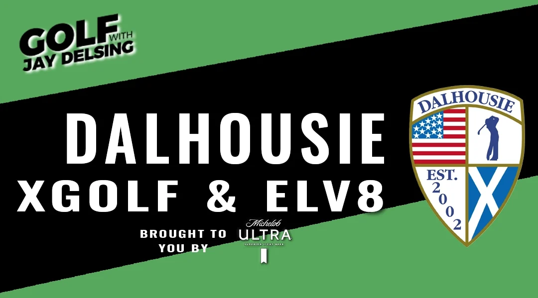 Dalhousie, xGolf and Elv8 – Golf with Jay Delsing