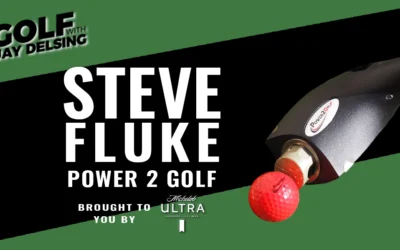 Steve Fluke with Power 2 Golf – Golf with Jay Delsing
