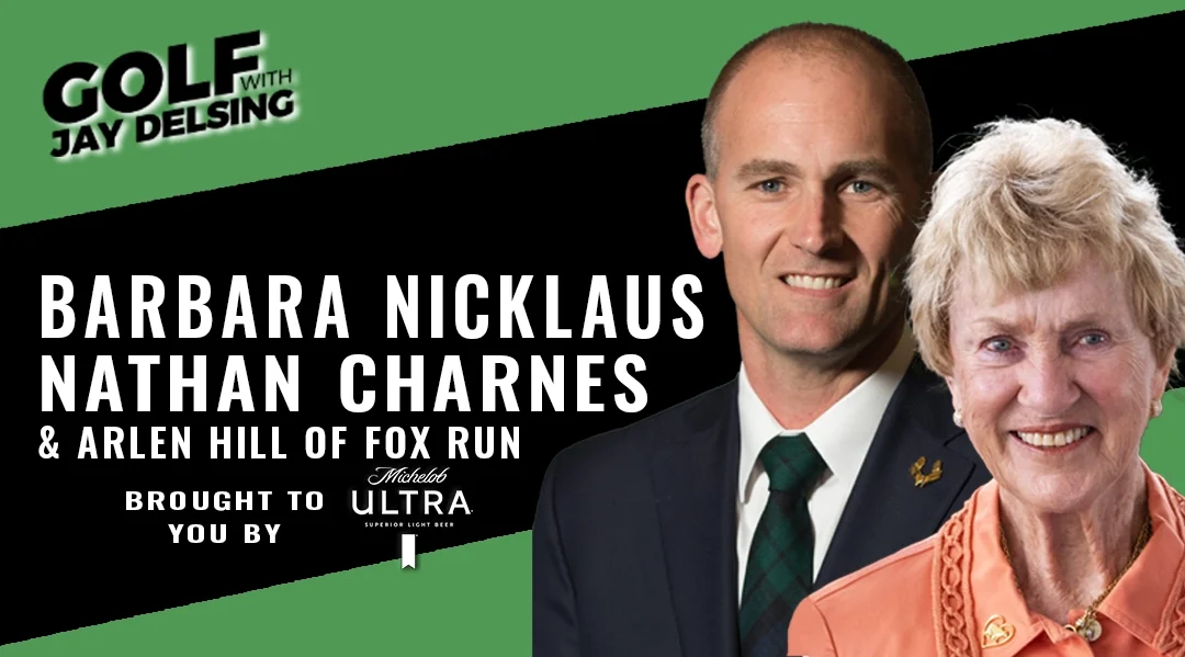 Barbara Nicklaus, Nathan Charnes and Arlen Hill – Golf with Jay Delsing