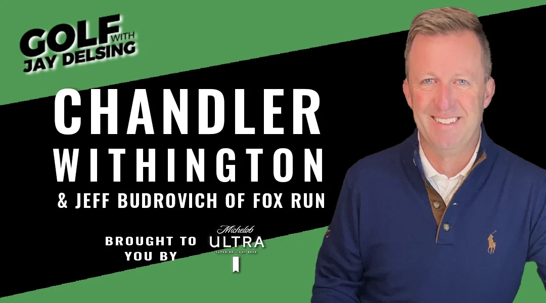 Chandler Withington and Jeff Budrovich – Golf with Jay Delsing