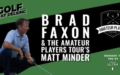 Brad Faxon and Matt Minder – Golf with Jay Delsing