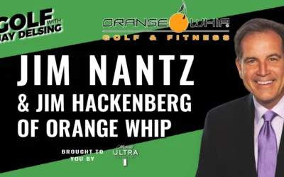 Jim Hackenberg of Orange Whip and Jim Nantz – Golf with Jay Delsing