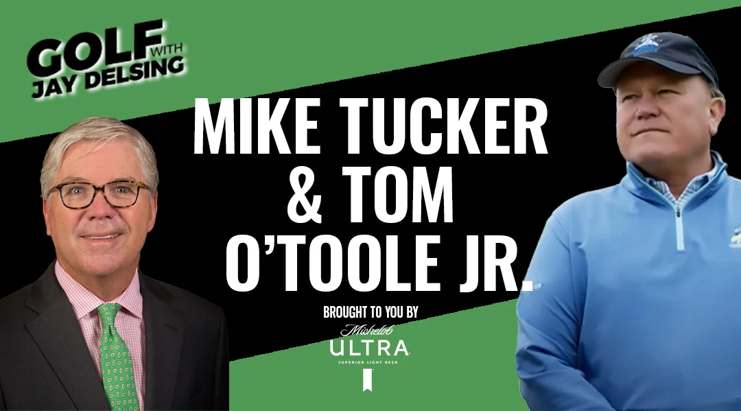 Tom O’Toole Jr. and Mike Tucker – Golf with Jay Delsing