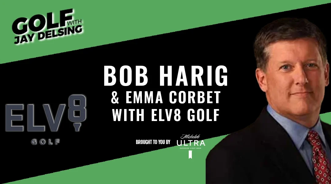 Bob Harig and Elv8 Golf Elites – Golf with Jay Delsing