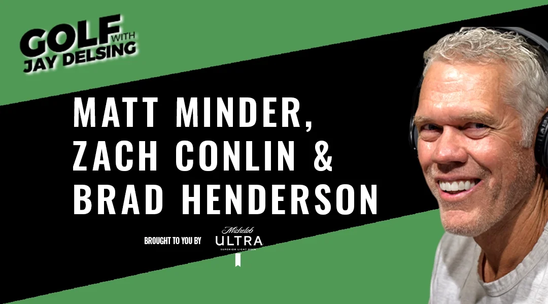 Matt Minder, Zach Conlin and Brad Henderson – Golf with Jay Delsing