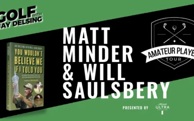 Matt Minder of Amateur Players Tour and Author, Will Saulsbery – Golf with Jay Delsing