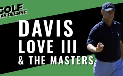 Masters Sunday and Davis Love III – Golf with Jay Delsing