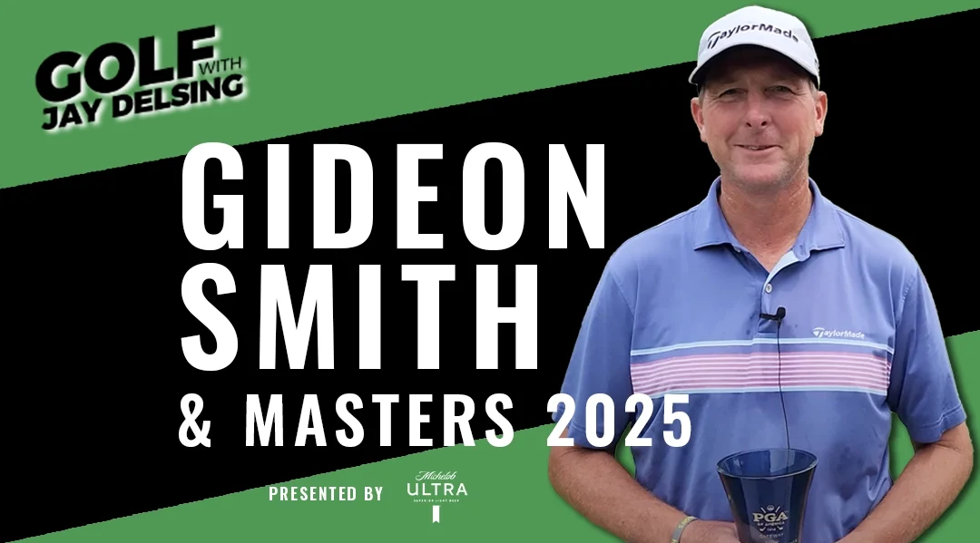 Gideon Smith and 2025 Masters Review – Golf with Jay Delsing