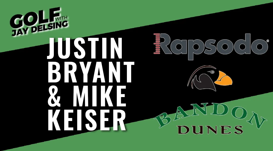 Justin Bryant of Rapsodo and Mike Keiser of Bandon Dunes – Golf with Jay Delsing