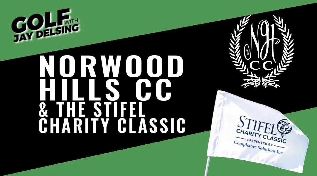 Norwood Hills CC and the Stifel Charity Classic – Golf with Jay Delsing