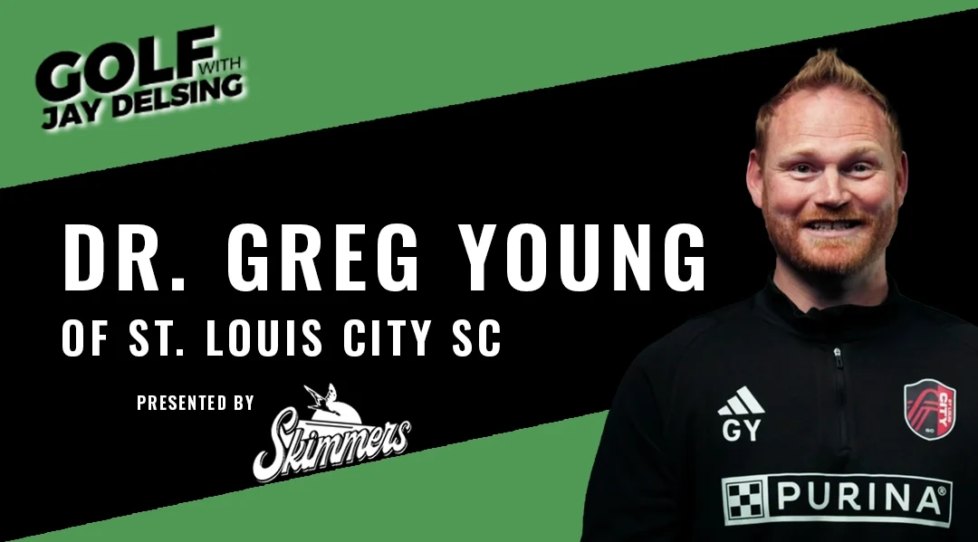 Dr. Greg Young, Mental Health Director for St. Louis CITY SC – Golf with Jay Delsing