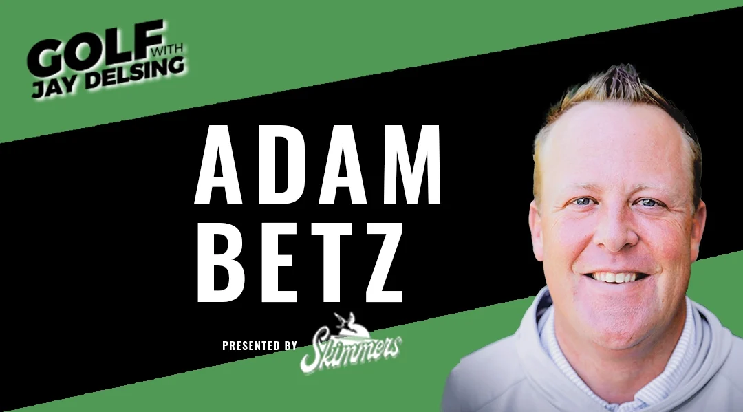 Adam Betz – October 2025 – Golf with Jay Delsing