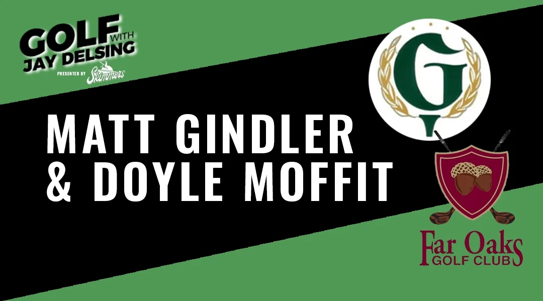 Matt Gindler and Doyle Moffitt – Golf with Jay Delsing