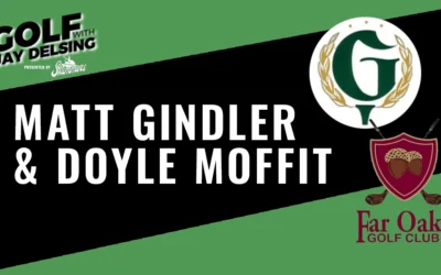 Matt Gindler and Doyle Moffitt – Golf with Jay Delsing