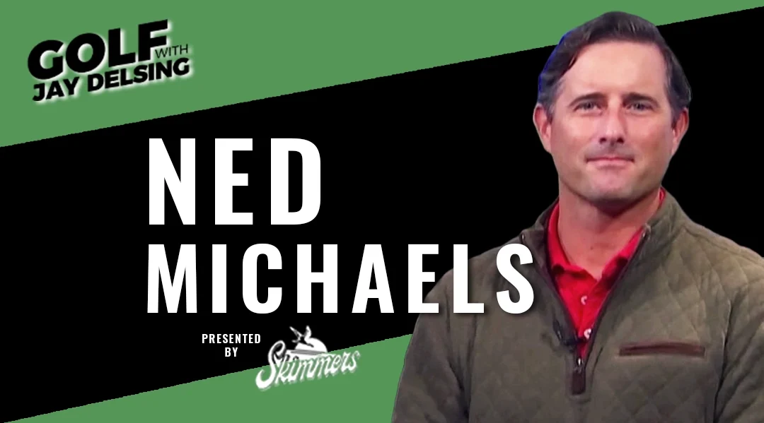 Ned Michaels- Golf with Jay Delsing