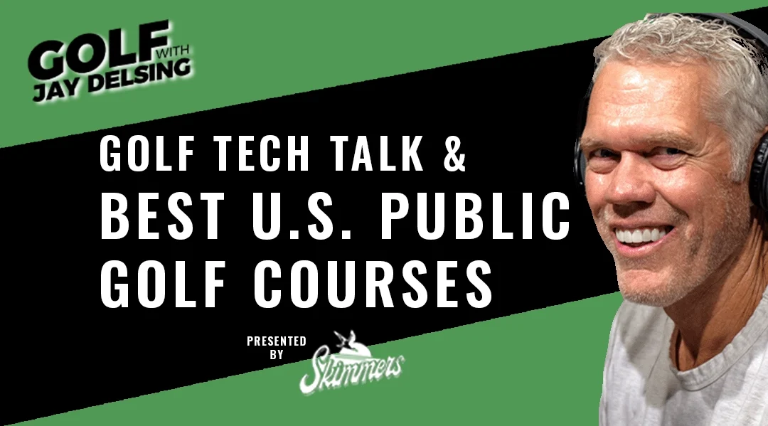 Golf Technology and Best U.S. Public Golf Courses – Golf with Jay Delsing