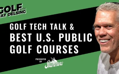 Golf Technology and Best U.S. Public Golf Courses – Golf with Jay Delsing