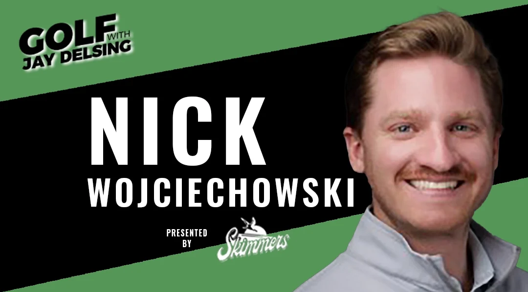Nick Wojciechowski – Golf with Jay Delsing