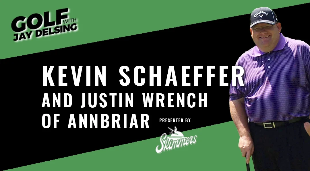 Kevin Schaeffer and Justin Wrench of Annbriar – Golf with Jay Delsing