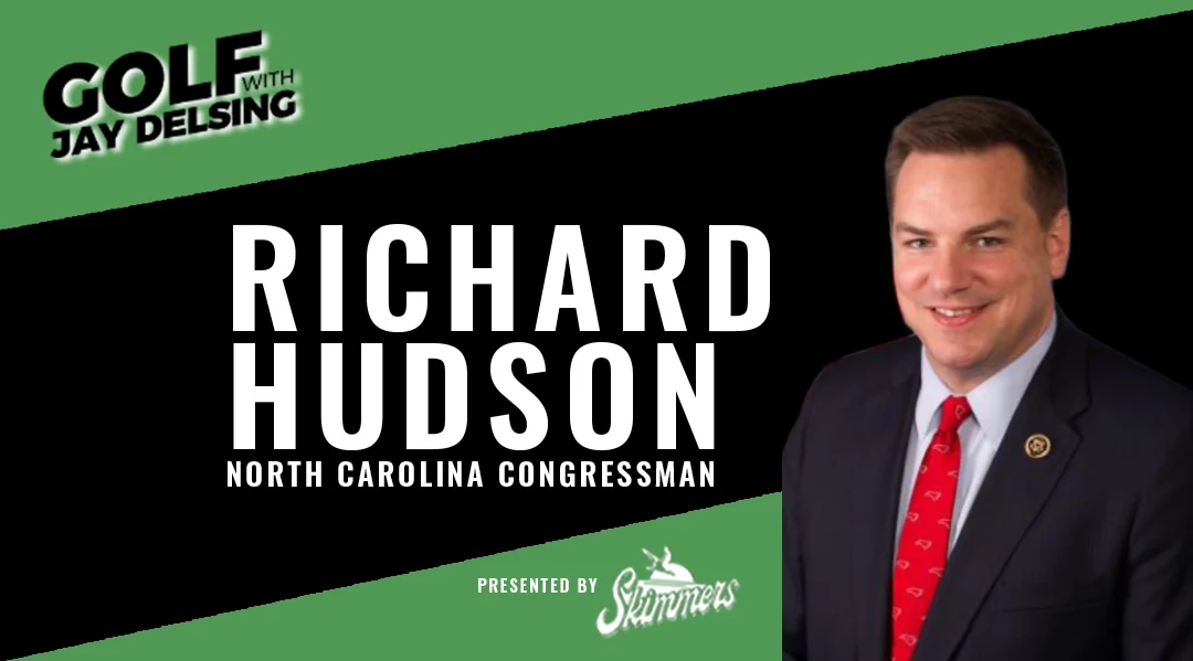 NC Congressman Richard Hudson – Golf with Jay Delsing