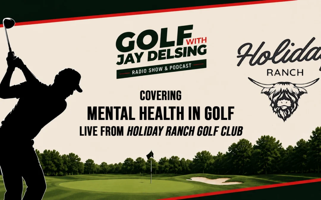 Holiday Ranch Golf Club & Mental Health in Golf – Golf with Jay Delsing