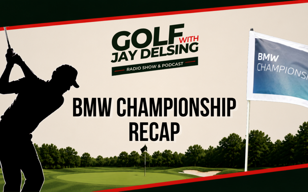 BMW Championship Recap – Golf with Jay Delsing